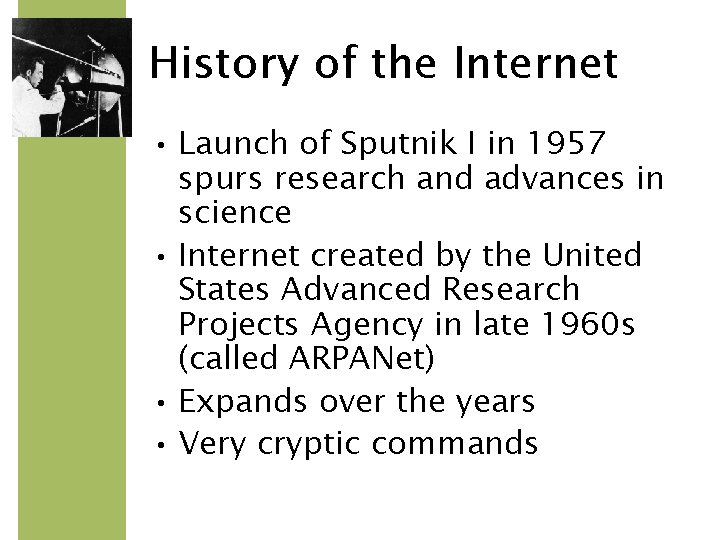 History of the Internet • Launch of Sputnik I in 1957 spurs research and