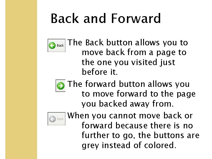 Back and Forward The Back button allows you to move back from a page