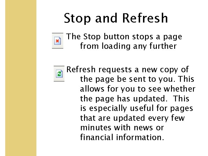 Stop and Refresh The Stop button stops a page from loading any further Refresh