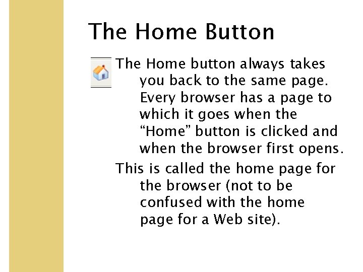 The Home Button The Home button always takes you back to the same page.