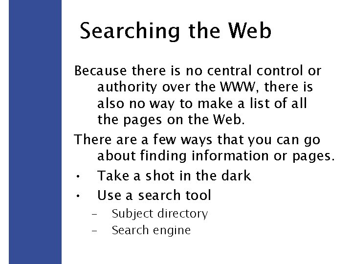 Searching the Web Because there is no central control or authority over the WWW,