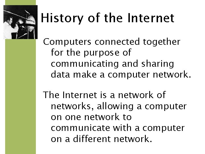 History of the Internet Computers connected together for the purpose of communicating and sharing