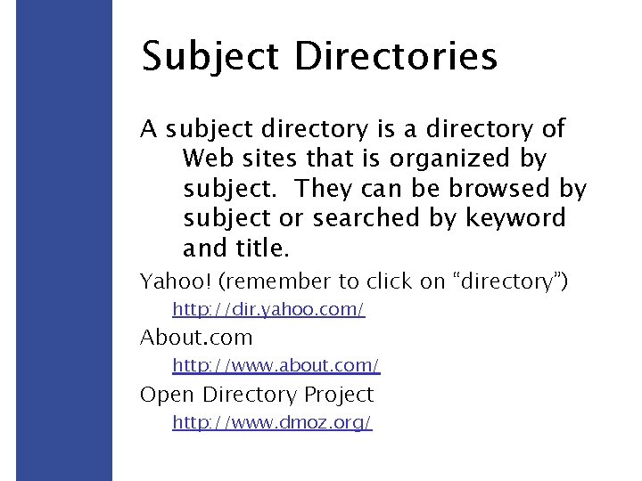 Subject Directories A subject directory is a directory of Web sites that is organized