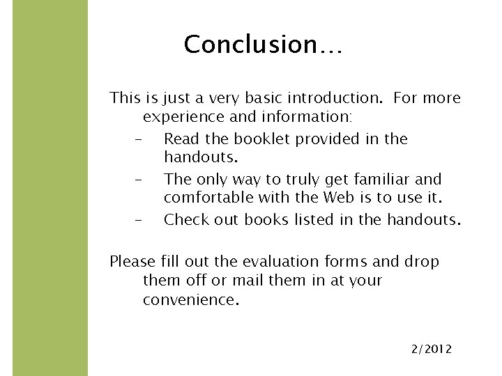 Conclusion… This is just a very basic introduction. For more experience and information: –