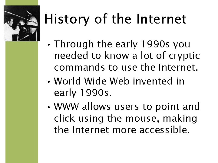 History of the Internet • Through the early 1990 s you needed to know