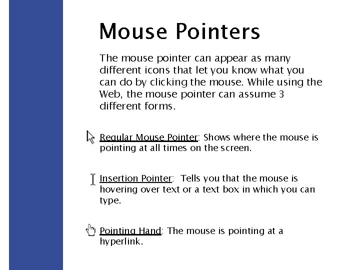 Mouse Pointers The mouse pointer can appear as many different icons that let you