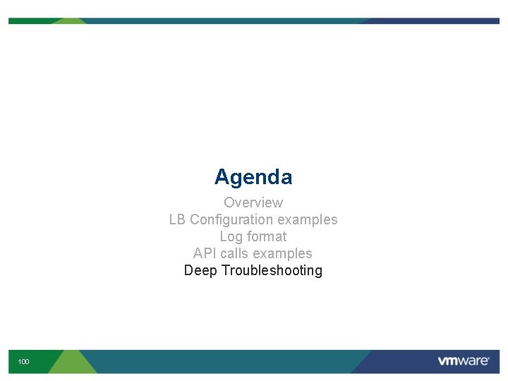 Agenda Overview LB Configuration examples Log format API calls examples Deep Troubleshooting 100 