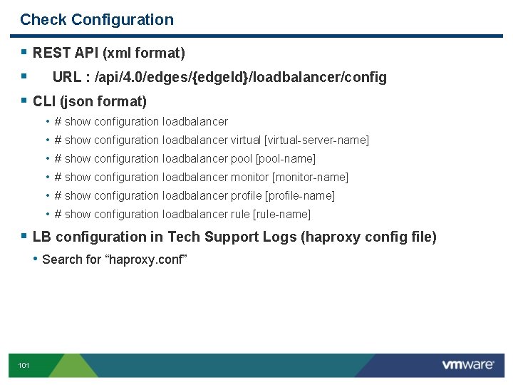 Check Configuration § REST API (xml format) § URL : /api/4. 0/edges/{edge. Id}/loadbalancer/config §