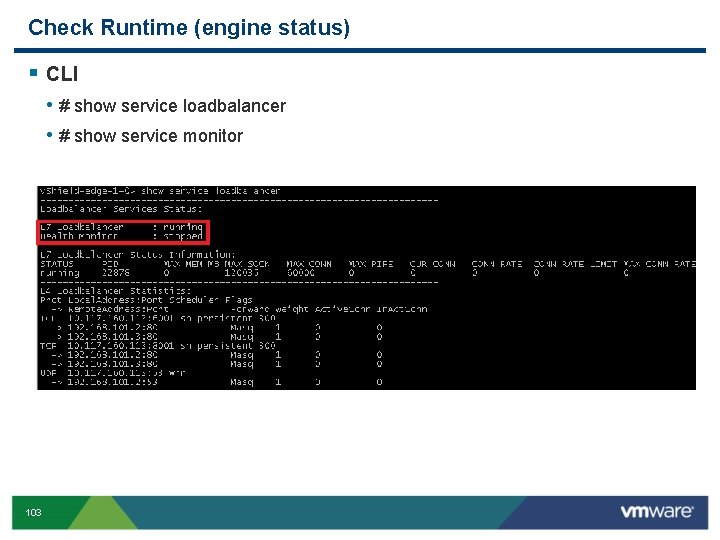 Check Runtime (engine status) § CLI • # show service loadbalancer • # show