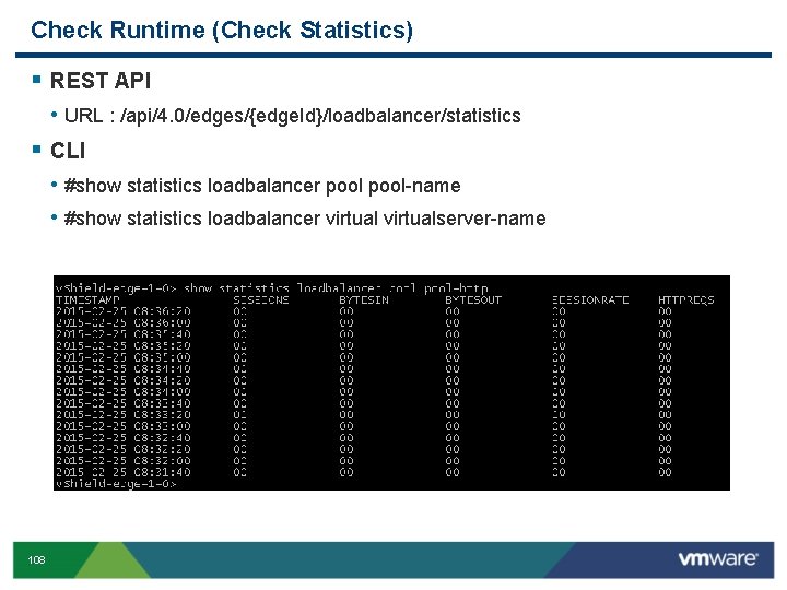 Check Runtime (Check Statistics) § REST API • URL : /api/4. 0/edges/{edge. Id}/loadbalancer/statistics §