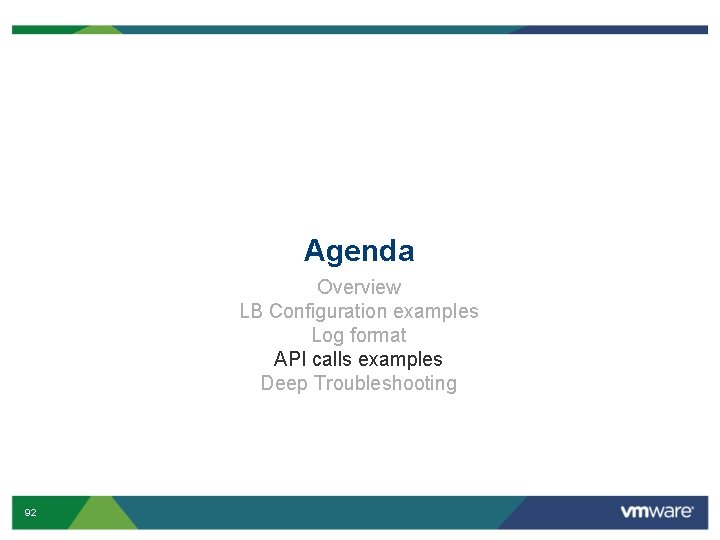 Agenda Overview LB Configuration examples Log format API calls examples Deep Troubleshooting 92 