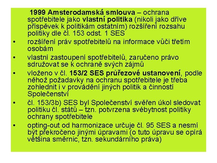  • • • 1999 Amsterodamská smlouva – ochrana spotřebitele jako vlastní politika (nikoli