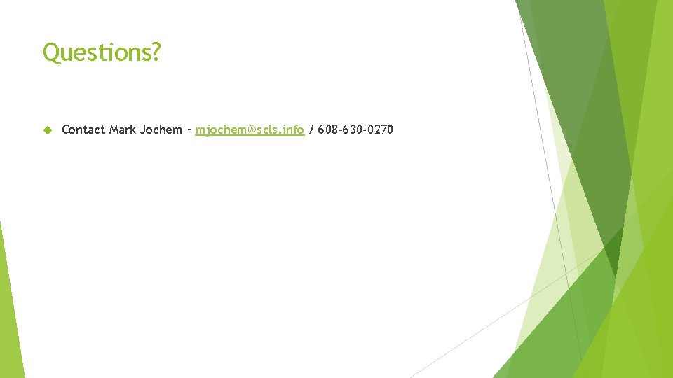 Questions? Contact Mark Jochem – mjochem@scls. info / 608 -630 -0270 