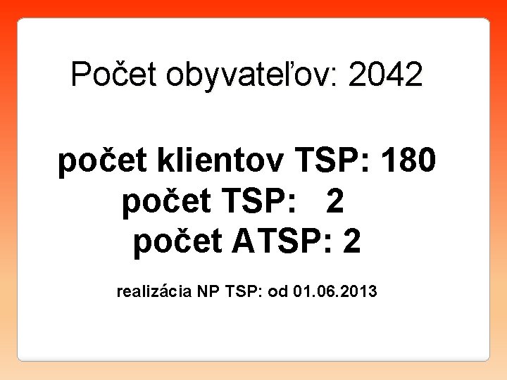 Počet obyvateľov: 2042 počet klientov TSP: 180 počet TSP: 2 počet ATSP: 2 realizácia