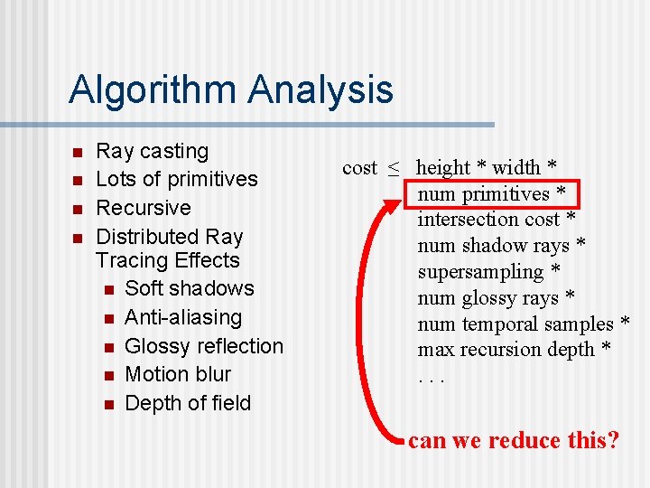 Algorithm Analysis n n Ray casting Lots of primitives Recursive Distributed Ray Tracing Effects