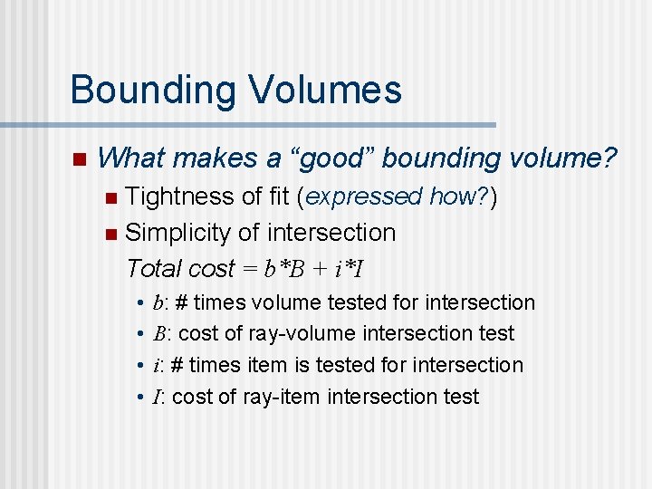 Bounding Volumes n What makes a “good” bounding volume? Tightness of fit (expressed how?
