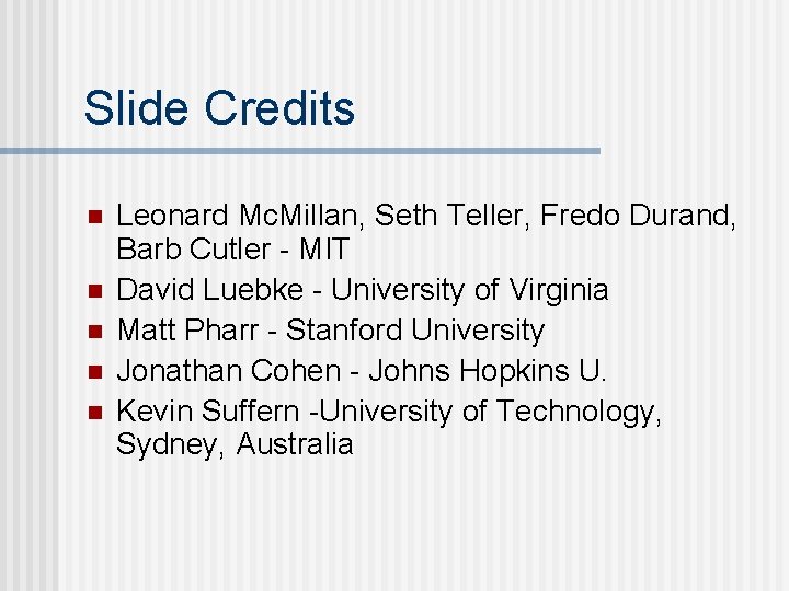 Slide Credits n n n Leonard Mc. Millan, Seth Teller, Fredo Durand, Barb Cutler