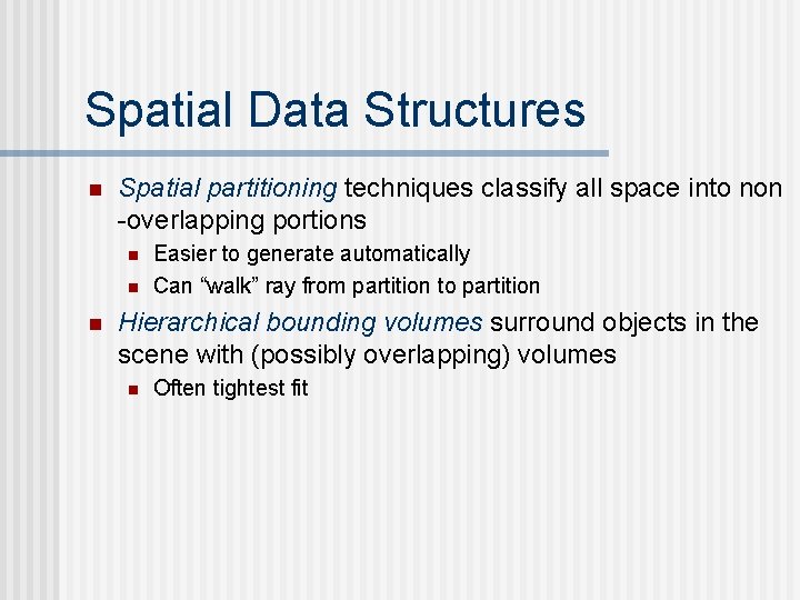 Spatial Data Structures n Spatial partitioning techniques classify all space into non -overlapping portions