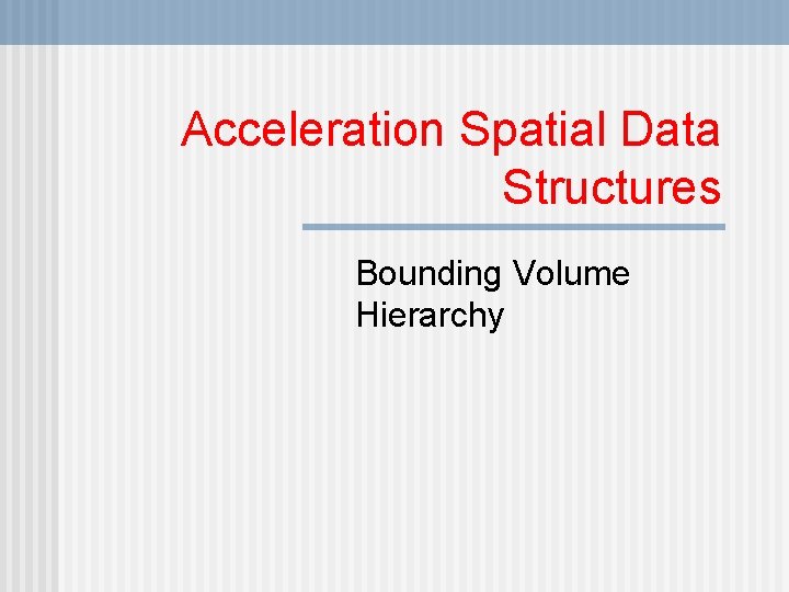 Acceleration Spatial Data Structures Bounding Volume Hierarchy 