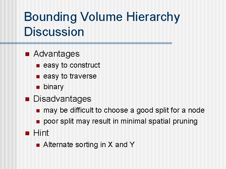 Bounding Volume Hierarchy Discussion n Advantages n n Disadvantages n n n easy to