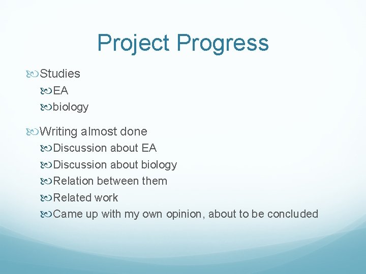 Project Progress Studies EA biology Writing almost done Discussion about EA Discussion about biology Project Progress Studies EA biology Writing almost done Discussion about EA Discussion about biology