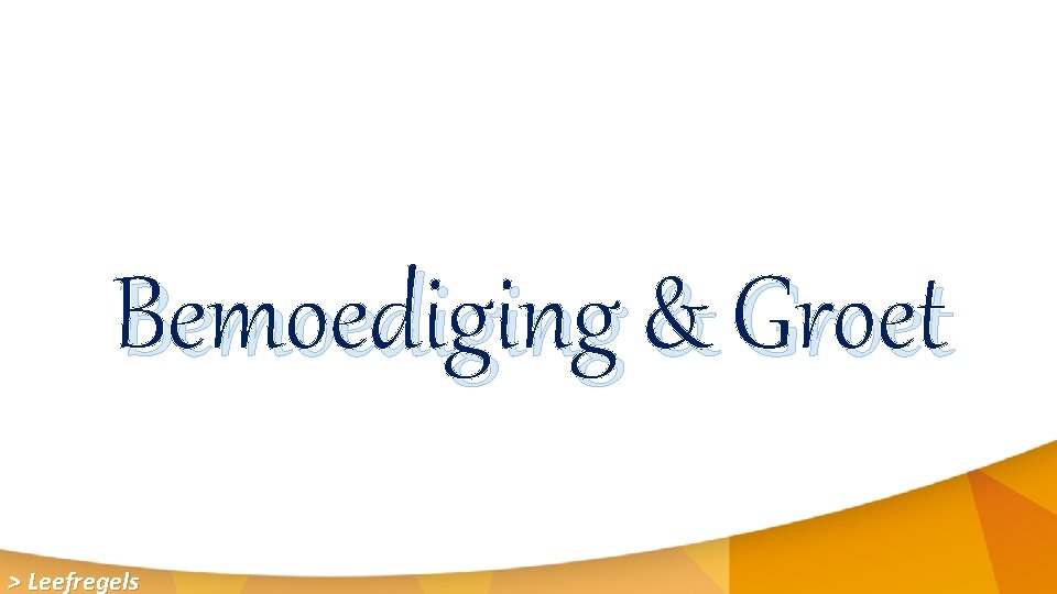 Bemoediging & Groet > Leefregels 
