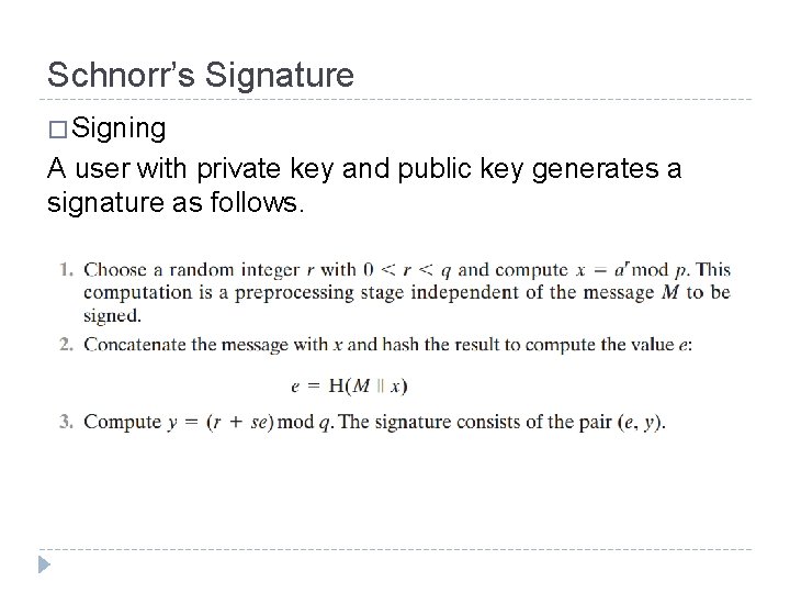 Schnorr’s Signature � Signing A user with private key and public key generates a