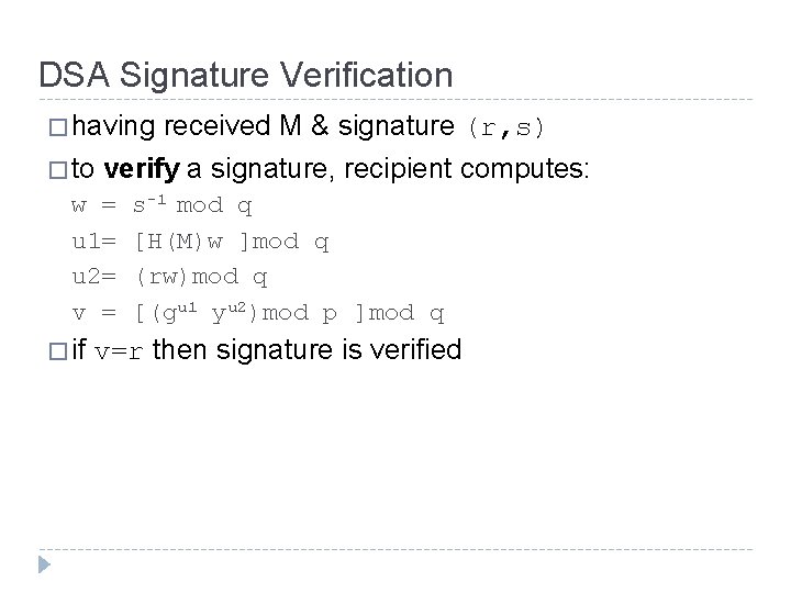 DSA Signature Verification � having � to verify a signature, recipient computes: w =