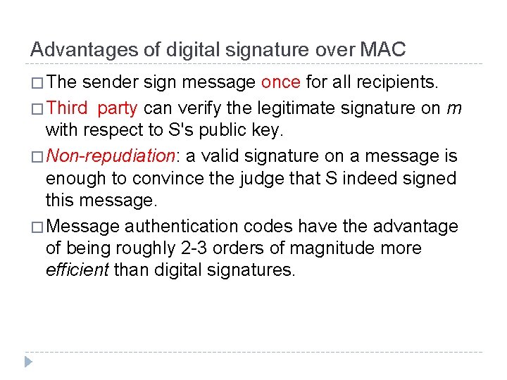 Advantages of digital signature over MAC � The sender sign message once for all