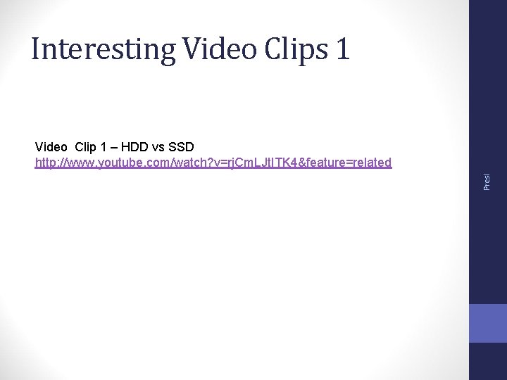 Interesting Video Clips 1 Presi Video Clip 1 – HDD vs SSD http: //www.
