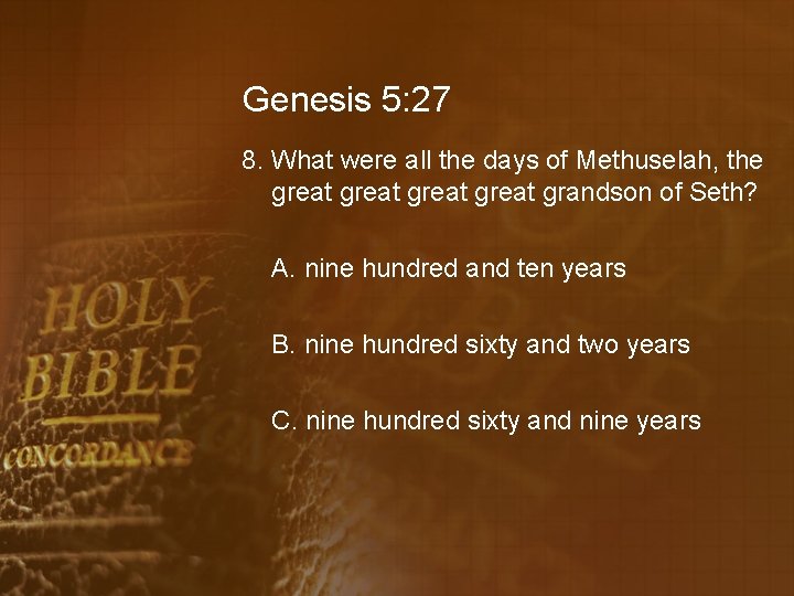 Genesis 5: 27 8. What were all the days of Methuselah, the great grandson