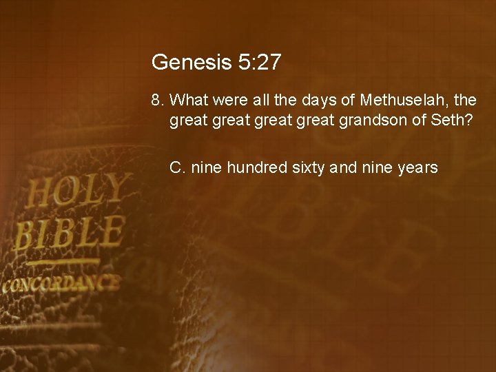 Genesis 5: 27 8. What were all the days of Methuselah, the great grandson