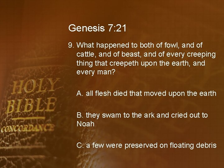 Genesis 7: 21 9. What happened to both of fowl, and of cattle, and