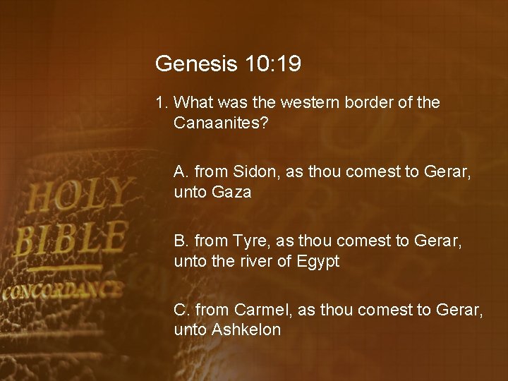 Genesis 10: 19 1. What was the western border of the Canaanites? A. from
