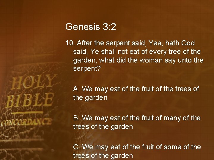 Genesis 3: 2 10. After the serpent said, Yea, hath God said, Ye shall