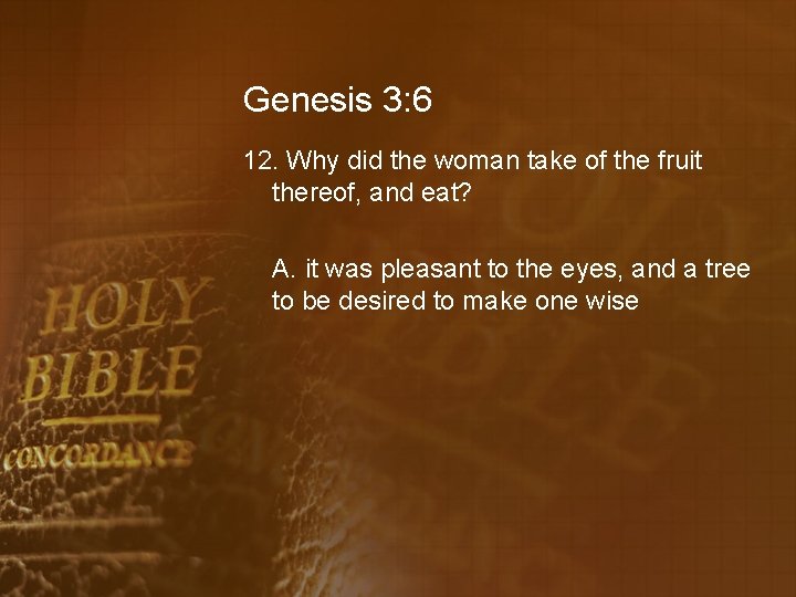 Genesis 3: 6 12. Why did the woman take of the fruit thereof, and