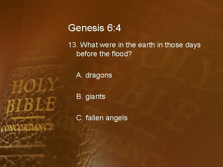 Genesis 6: 4 13. What were in the earth in those days before the