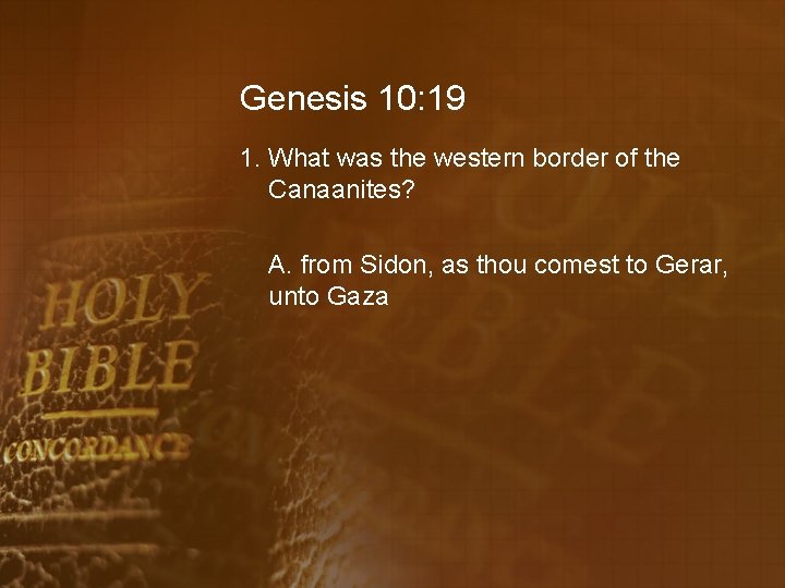 Genesis 10: 19 1. What was the western border of the Canaanites? A. from