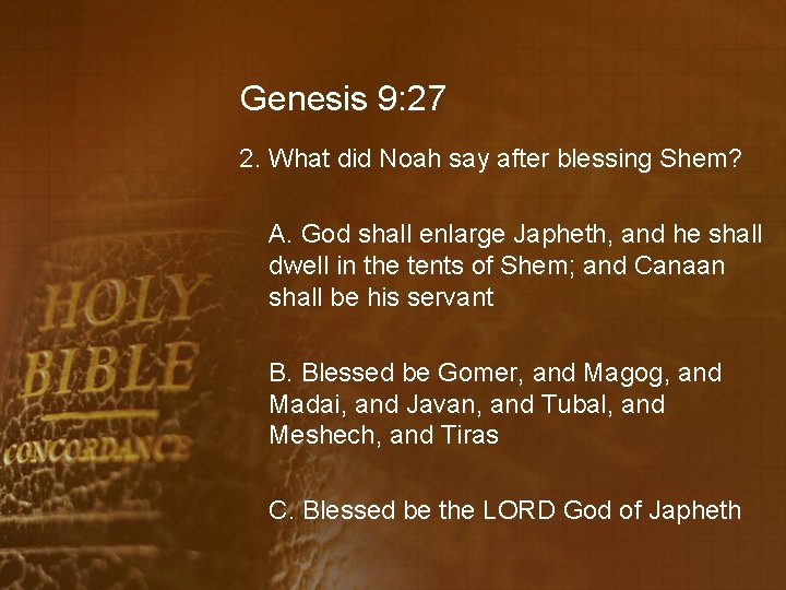 Genesis 9: 27 2. What did Noah say after blessing Shem? A. God shall