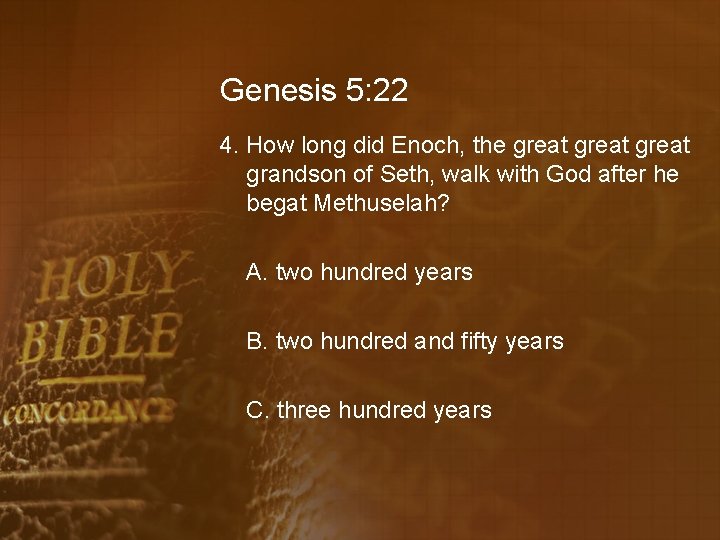 Genesis 5: 22 4. How long did Enoch, the great grandson of Seth, walk