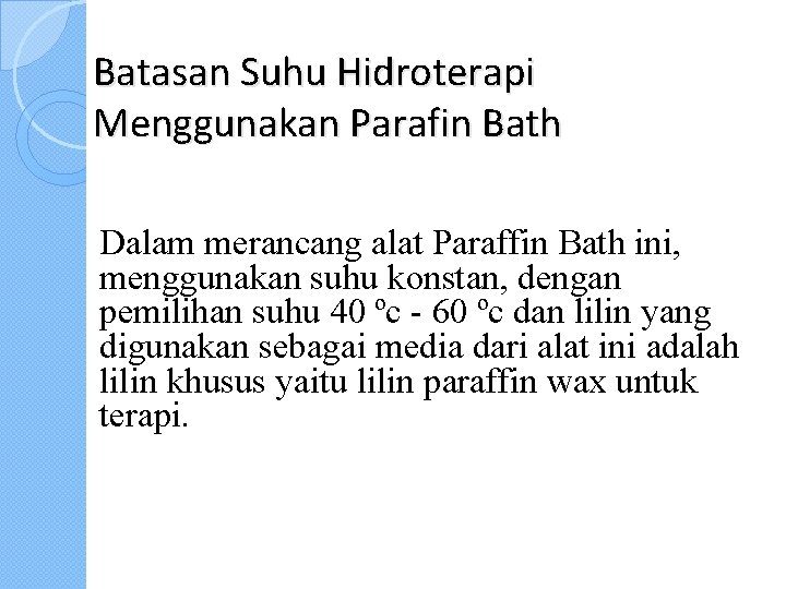 Batasan Suhu Hidroterapi Menggunakan Parafin Bath Dalam merancang alat Paraffin Bath ini, menggunakan suhu