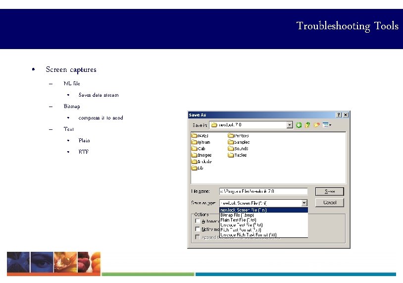 Troubleshooting Tools • Screen captures – – – NL file • Saves data stream