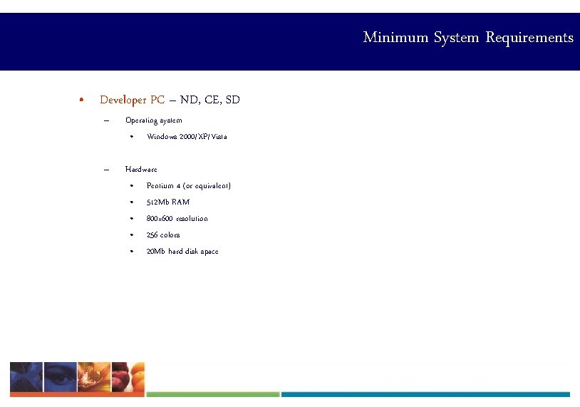 Minimum System Requirements • Developer PC – ND, CE, SD – Operating system •