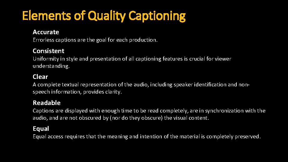 Elements of Quality Captioning Accurate Errorless captions are the goal for each production. Consistent Elements of Quality Captioning Accurate Errorless captions are the goal for each production. Consistent
