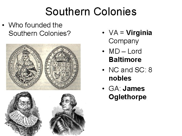 Southern Colonies • Who founded the Southern Colonies? • VA = Virginia Company •