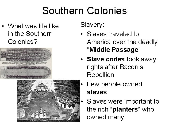 Southern Colonies • What was life like in the Southern Colonies? Slavery: • Slaves