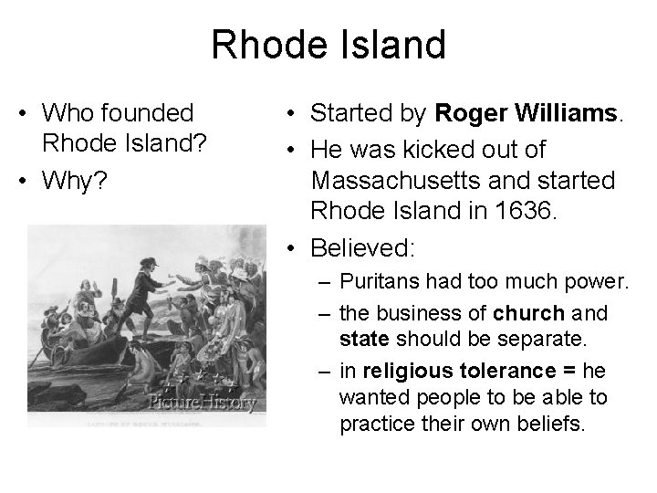 Rhode Island • Who founded Rhode Island? • Why? • Started by Roger Williams.