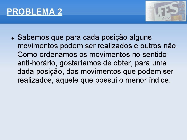 PROBLEMA 2 Sabemos que para cada posição alguns movimentos podem ser realizados e outros