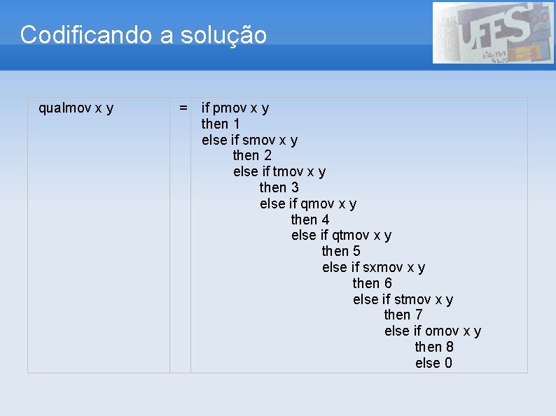 Codificando a solução qualmov x y = if pmov x y then 1 else