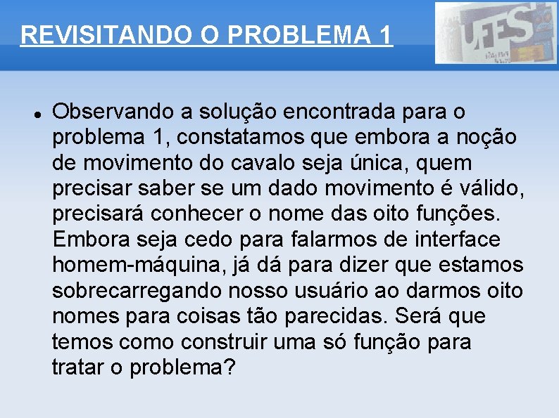 REVISITANDO O PROBLEMA 1 Observando a solução encontrada para o problema 1, constatamos que